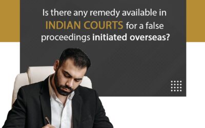 Whether is there any remedy available in Indian Courts for false proceedings initiated overseas?